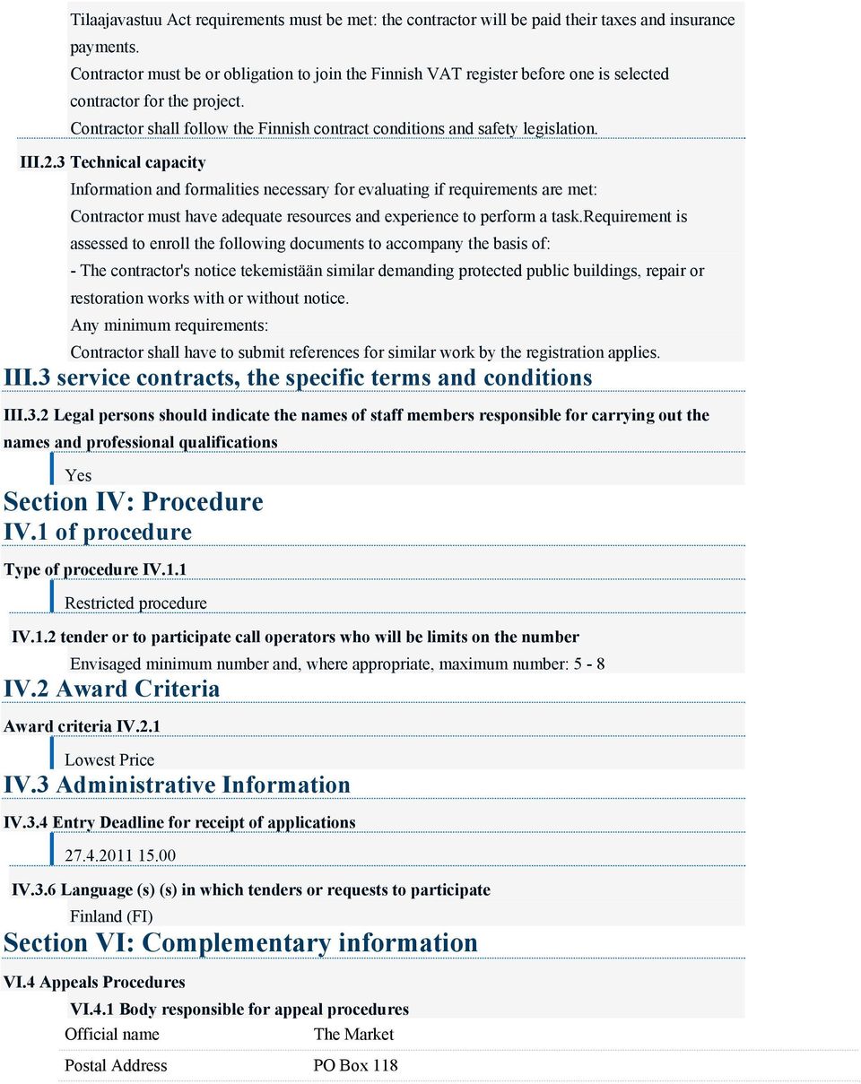 III.2.3 Technical capacity Information and formalities necessary for evaluating if requirements are met: Contractor must have adequate resources and experience to perform a task.