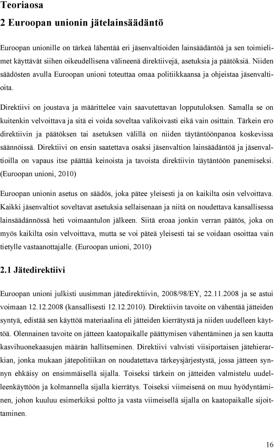 Samalla se on kuitenkin velvoittava ja sitä ei voida soveltaa valikoivasti eikä vain osittain.