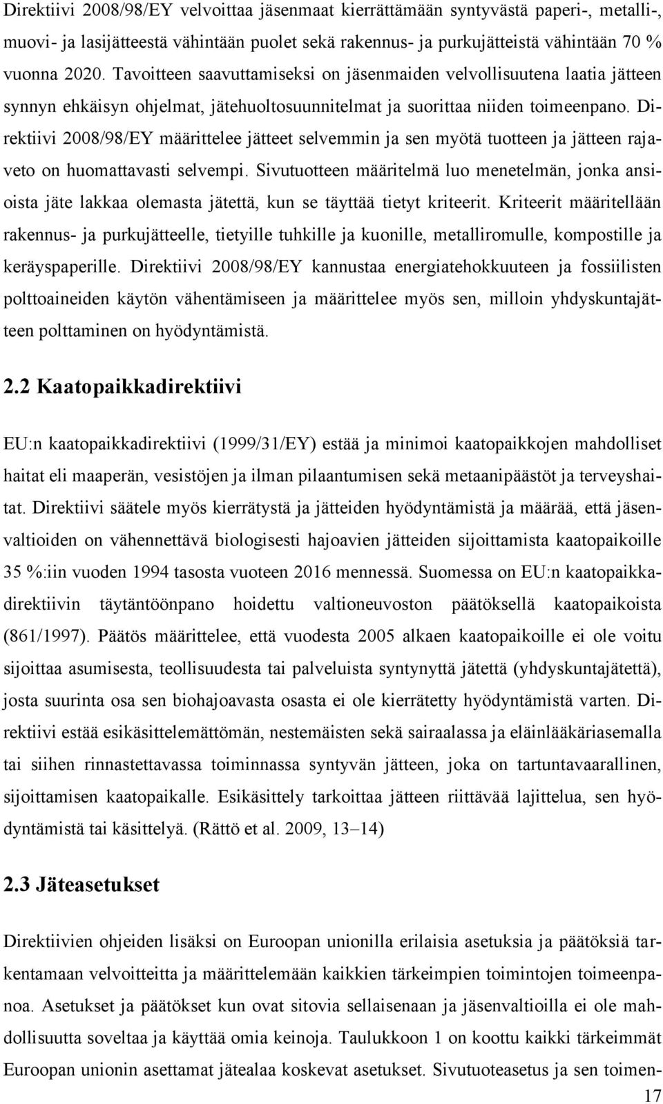 Direktiivi 2008/98/EY määrittelee jätteet selvemmin ja sen myötä tuotteen ja jätteen rajaveto on huomattavasti selvempi.