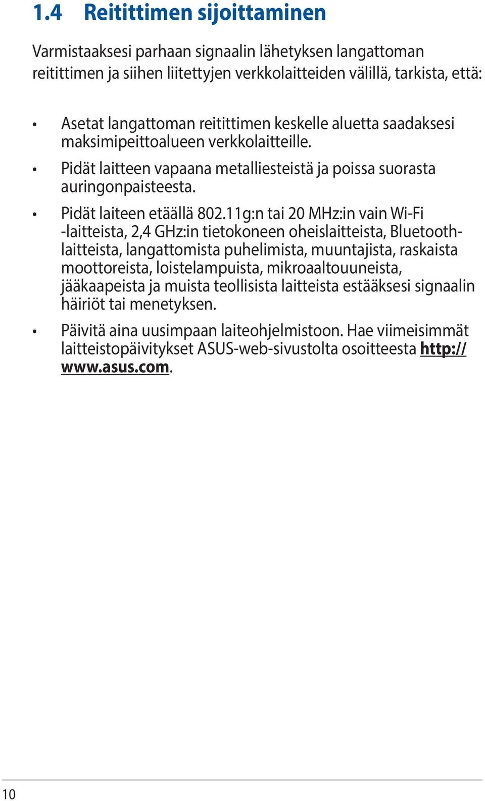 11g:n tai 20 MHz:in vain Wi-Fi -laitteista, 2,4 GHz:in tietokoneen oheislaitteista, Bluetoothlaitteista, langattomista puhelimista, muuntajista, raskaista moottoreista, loistelampuista,