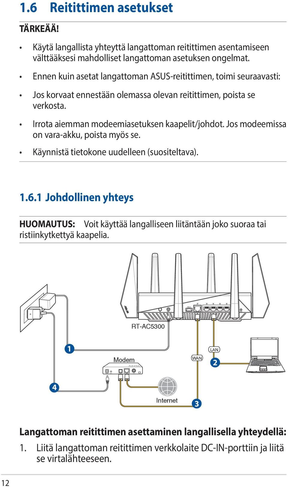 Jos modeemissa on vara-akku, poista myös se. Käynnistä tietokone uudelleen (suositeltava). 1.6.