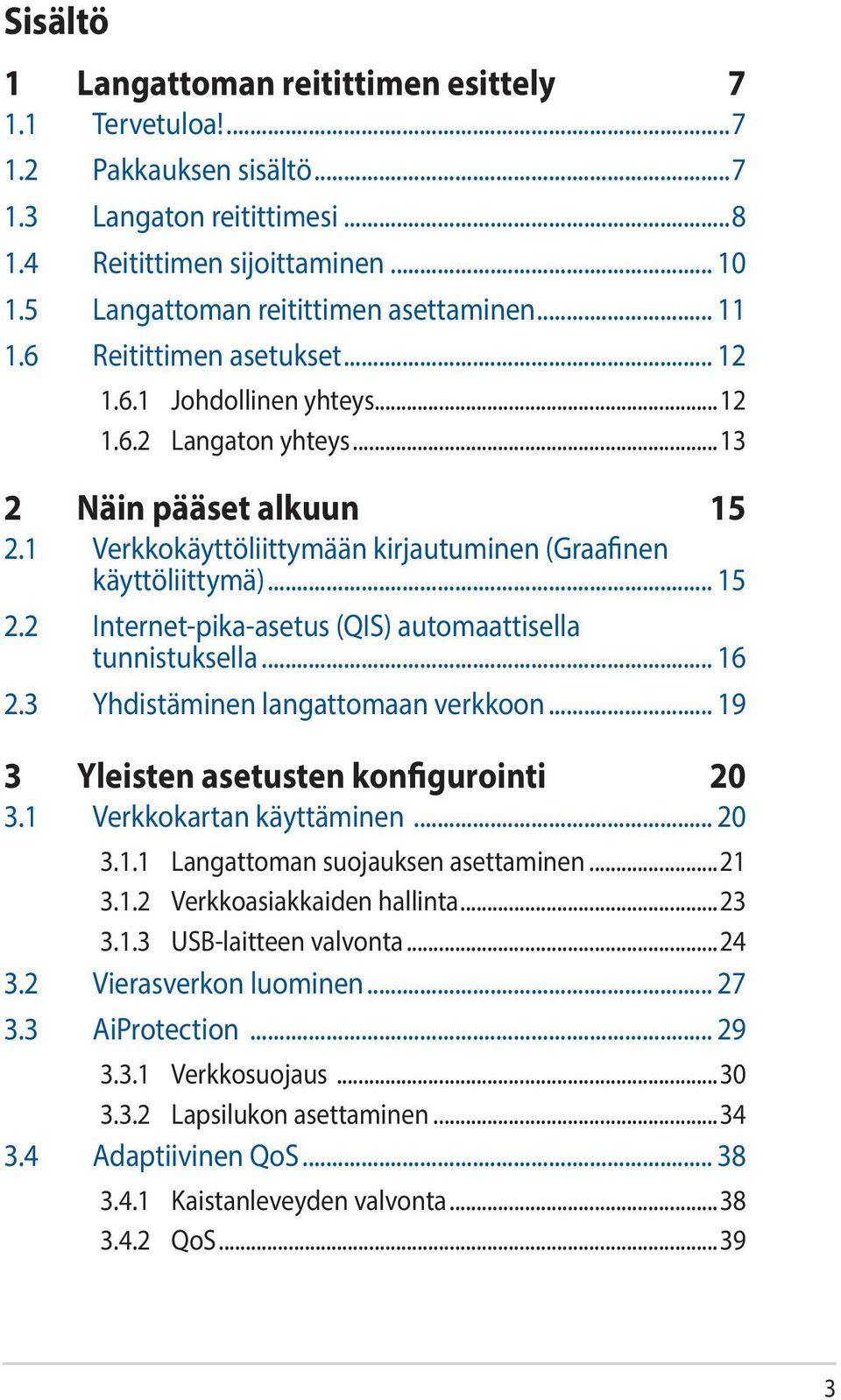 .. 16 2.3 Yhdistäminen langattomaan verkkoon... 19 3 Yleisten asetusten konfigurointi 20 3.1 Verkkokartan käyttäminen... 20 3.1.1 Langattoman suojauksen asettaminen...21 3.1.2 Verkkoasiakkaiden hallinta.