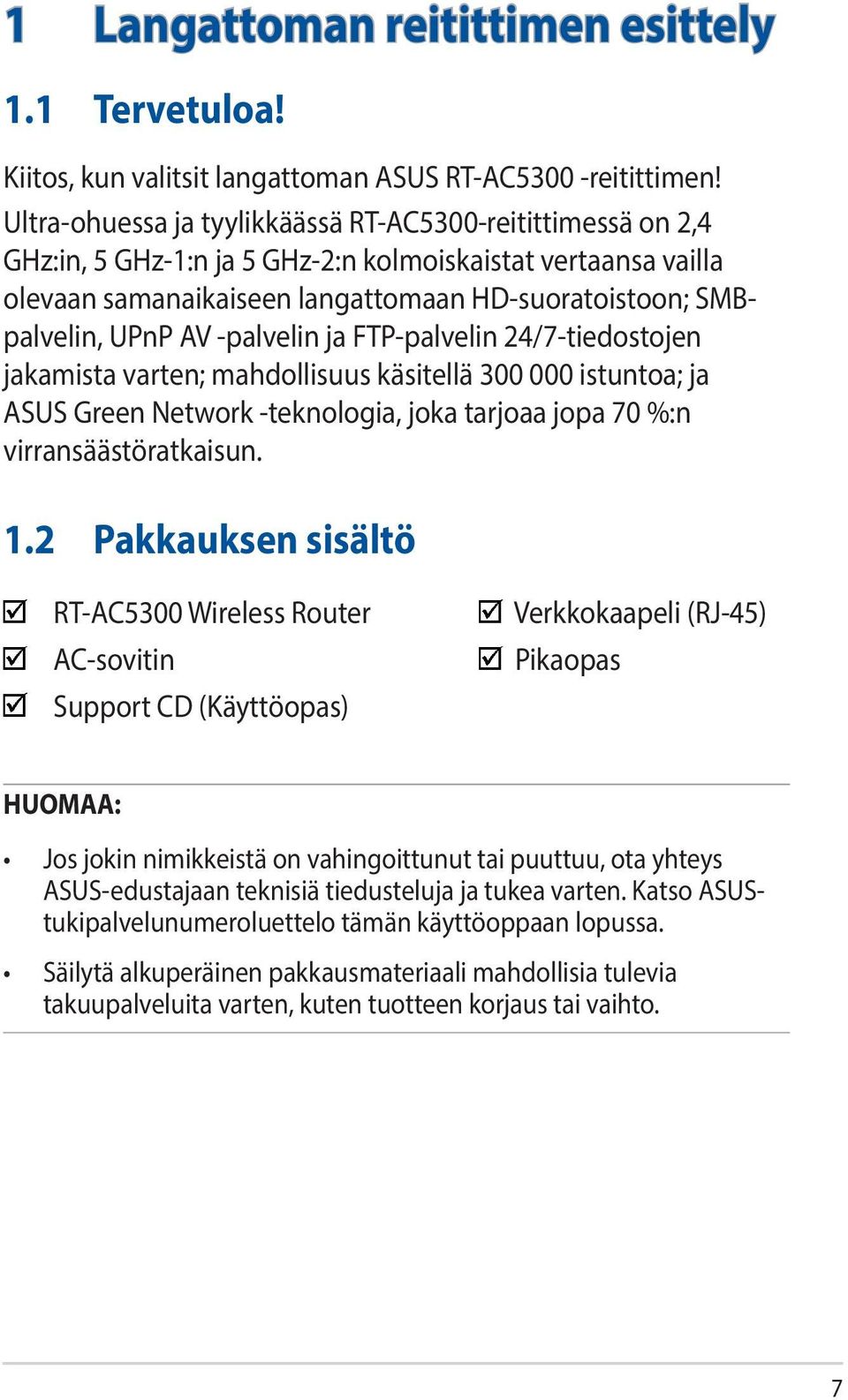 -palvelin ja FTP-palvelin 24/7-tiedostojen jakamista varten; mahdollisuus käsitellä 300 000 istuntoa; ja ASUS Green Network -teknologia, joka tarjoaa jopa 70 %:n virransäästöratkaisun. 1.