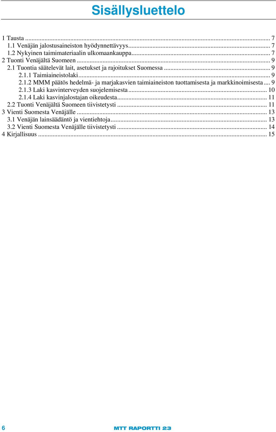 .. 9 2.1.3 Laki kasvinterveyden suojelemisesta... 10 2.1.4 Laki kasvinjalostajan oikeudesta... 11 2.2 Tuonti Venäjältä Suomeen tiivistetysti.