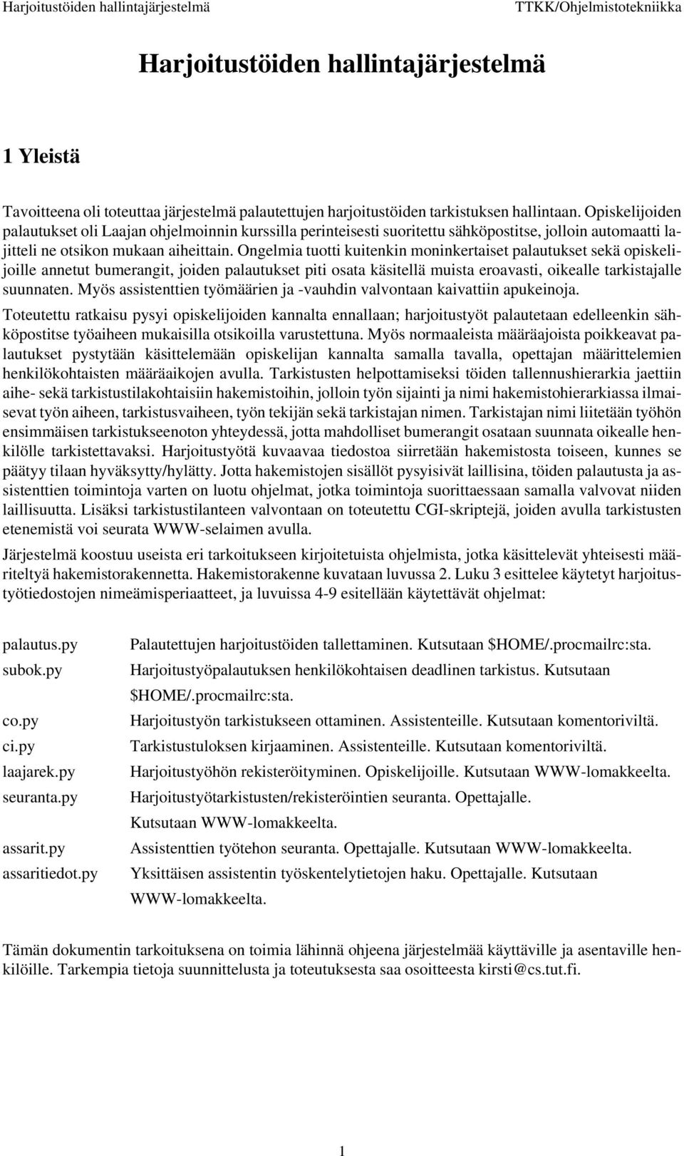 Ongelmia tuotti kuitenkin moninkertaiset palautukset sekä opiskelijoille annetut bumerangit, joiden palautukset piti osata käsitellä muista eroavasti, oikealle tarkistajalle suunnaten.