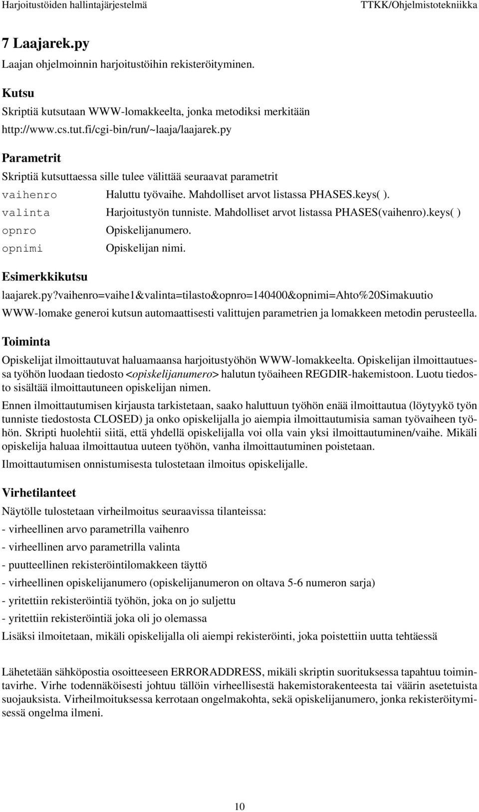 Mahdolliset arvot listassa PHASES(vaihenro).keys( ) opnro Opiskelijanumero. opnimi Opiskelijan nimi. Esimerkkikutsu laajarek.py?