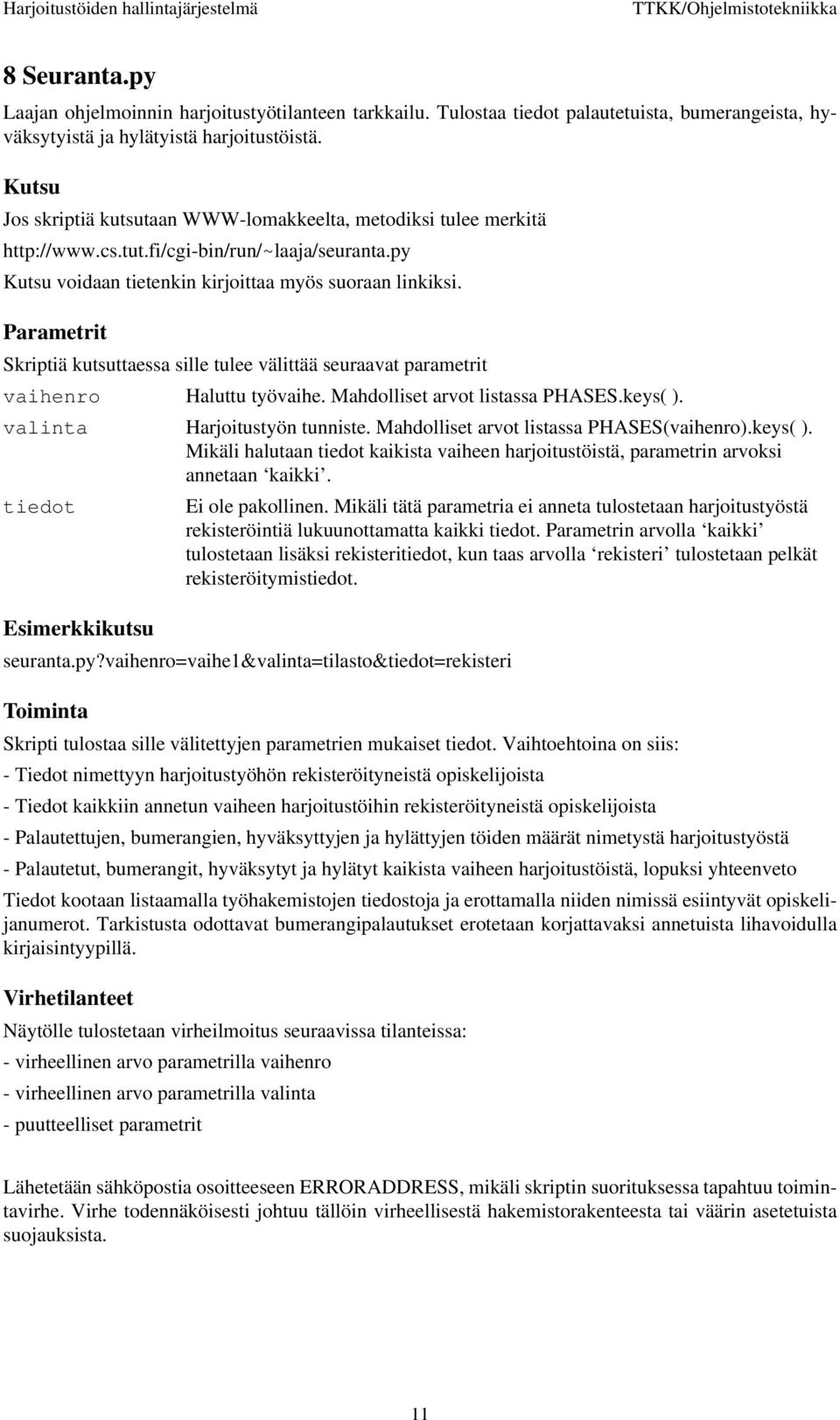 Parametrit Skriptiä kutsuttaessa sille tulee välittää seuraavat parametrit vaihenro Haluttu työvaihe. Mahdolliset arvot listassa PHASES.keys( ). valinta Harjoitustyön tunniste.