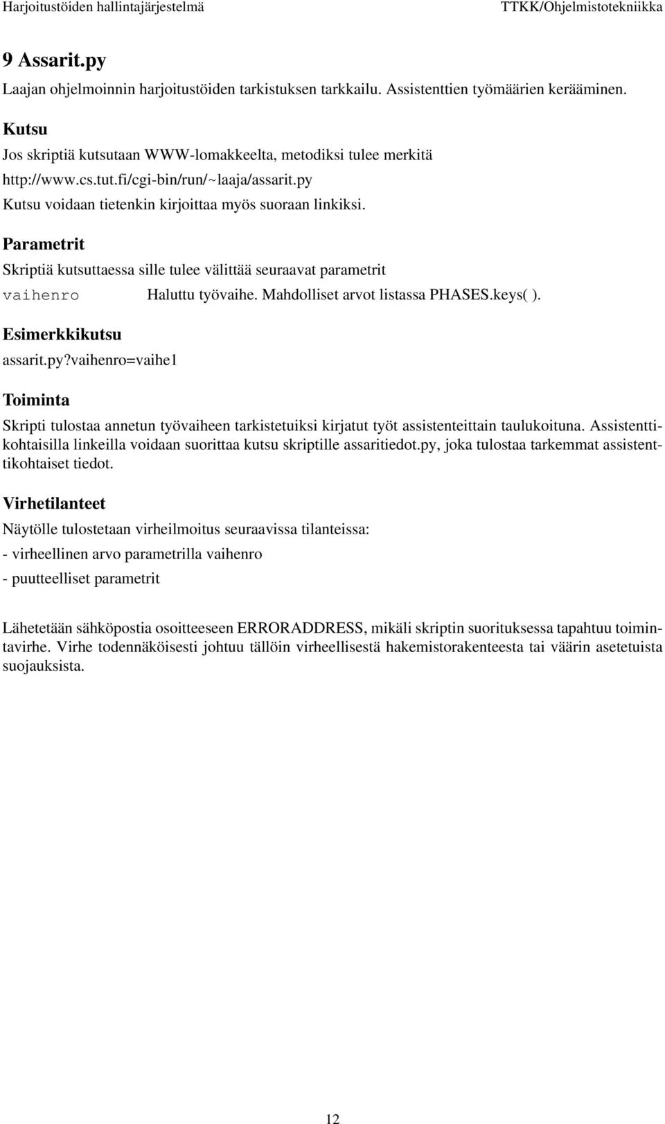 Mahdolliset arvot listassa PHASES.keys( ). Esimerkkikutsu assarit.py?vaihenro=vaihe1 Skripti tulostaa annetun työvaiheen tarkistetuiksi kirjatut työt assistenteittain taulukoituna.