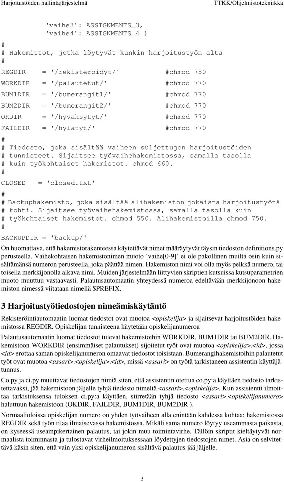 Sijaitsee työvaihehakemistossa, samalla tasolla kuin työkohtaiset hakemistot. chmod 660. CLOSED = 'closed.txt' Backuphakemisto, joka sisältää alihakemiston jokaista harjoitustyötä kohti.
