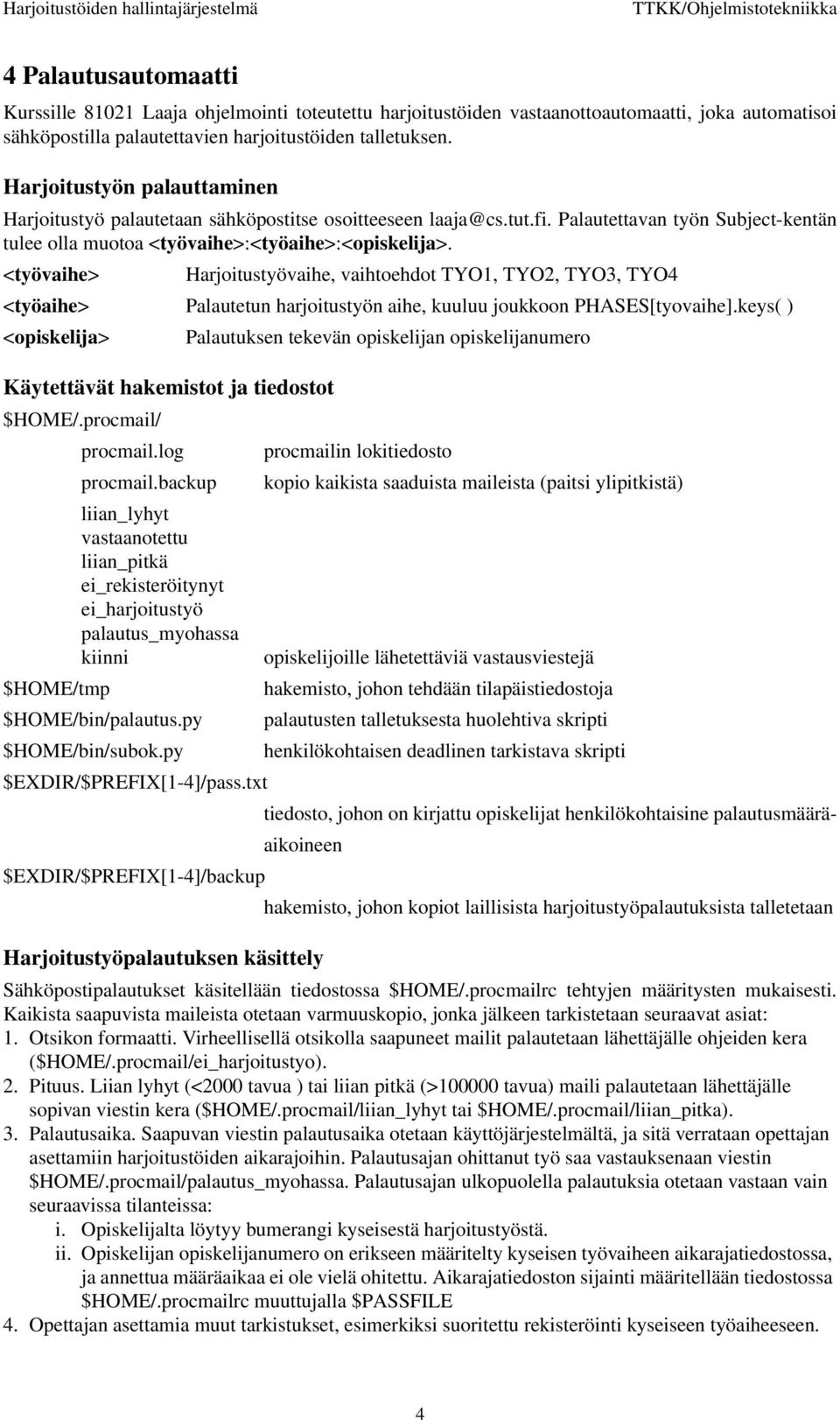 <työvaihe> Harjoitustyövaihe, vaihtoehdot TYO1, TYO2, TYO3, TYO4 <työaihe> Palautetun harjoitustyön aihe, kuuluu joukkoon PHASES[tyovaihe].