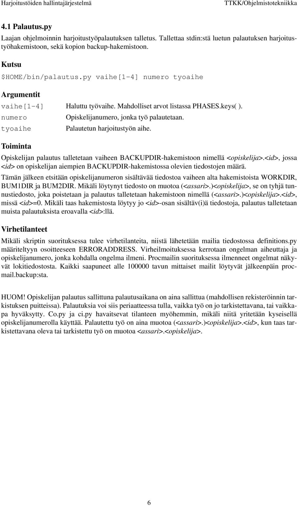 Opiskelijan palautus talletetaan vaiheen BACKUPDIR-hakemistoon nimellä <opiskelija>.<id>, jossa <id> on opiskelijan aiempien BACKUPDIR-hakemistossa olevien tiedostojen määrä.