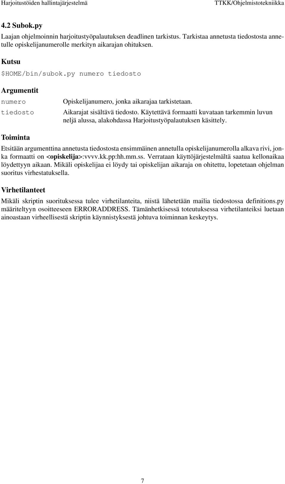 Käytettävä formaatti kuvataan tarkemmin luvun neljä alussa, alakohdassa Harjoitustyöpalautuksen käsittely.