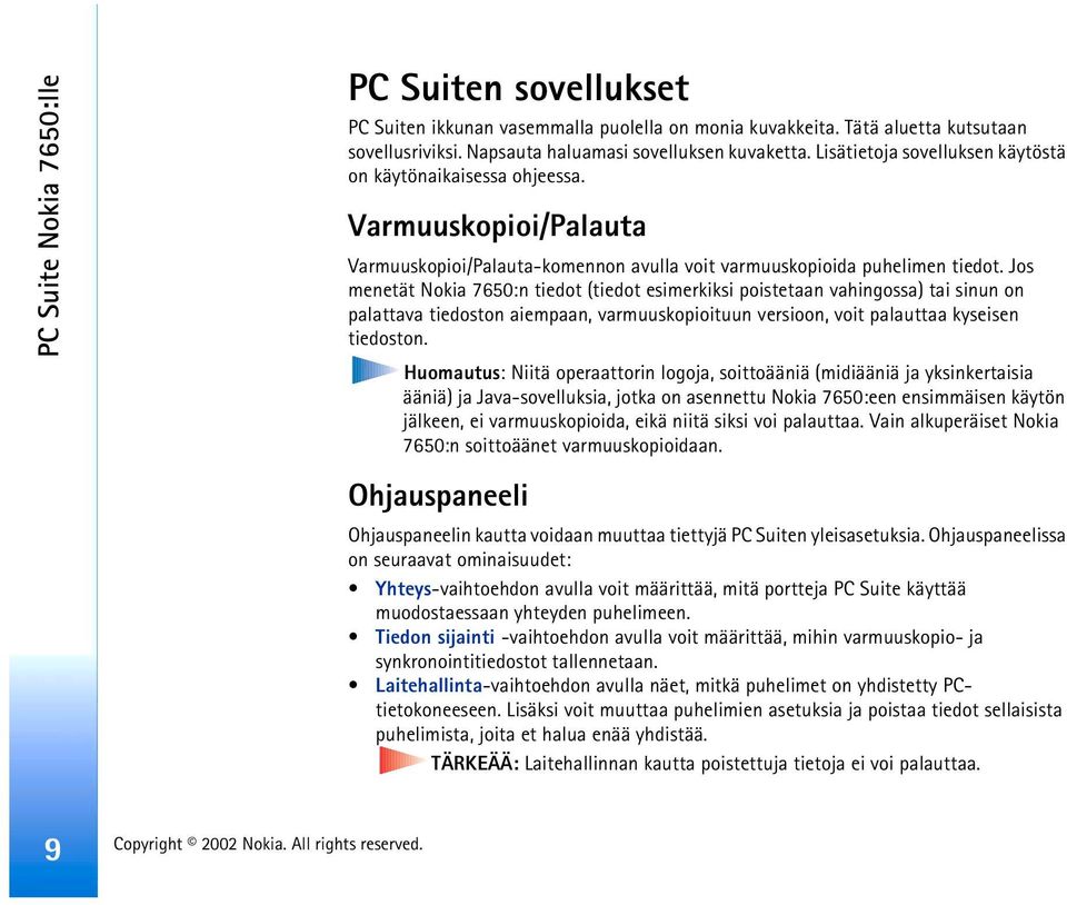 Jos menetät Nokia 7650:n tiedot (tiedot esimerkiksi poistetaan vahingossa) tai sinun on palattava tiedoston aiempaan, varmuuskopioituun versioon, voit palauttaa kyseisen tiedoston.