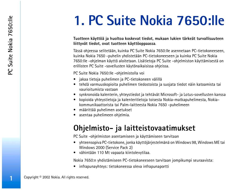 aloitetaan. Lisätietoja PC Suite -ohjelmiston käyttämisestä on erillisten PC Suite -sovellusten käytönaikaisissa ohjeissa.