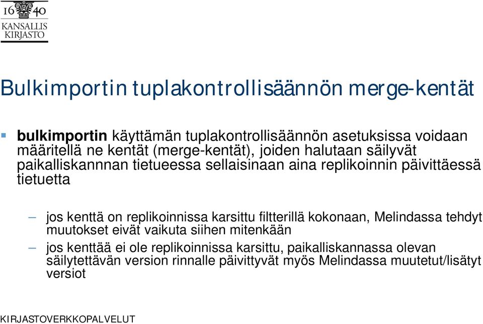 jos kenttä on replikoinnissa karsittu filtterillä kokonaan, Melindassa tehdyt muutokset eivät vaikuta siihen mitenkään jos kenttää