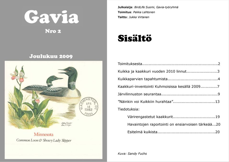 ..4 Kaakkuri-inventointi Kuhmoisissa kesällä 2009...7 Järvilinnuston seurantaa...9 Näinkin voi Kuikkiin hurahtaa.