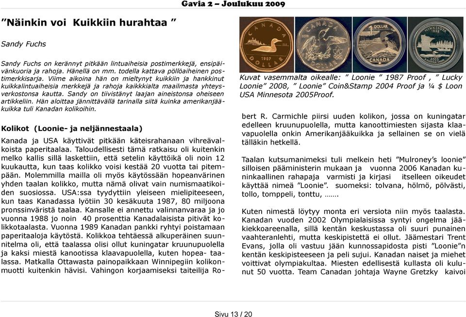 Sandy on tiivistänyt laajan aineistonsa oheiseen artikkeliin. Hän aloittaa jännittävällä tarinalla siitä kuinka amerikanjää kuikka tuli Kanadan kolikoihin.