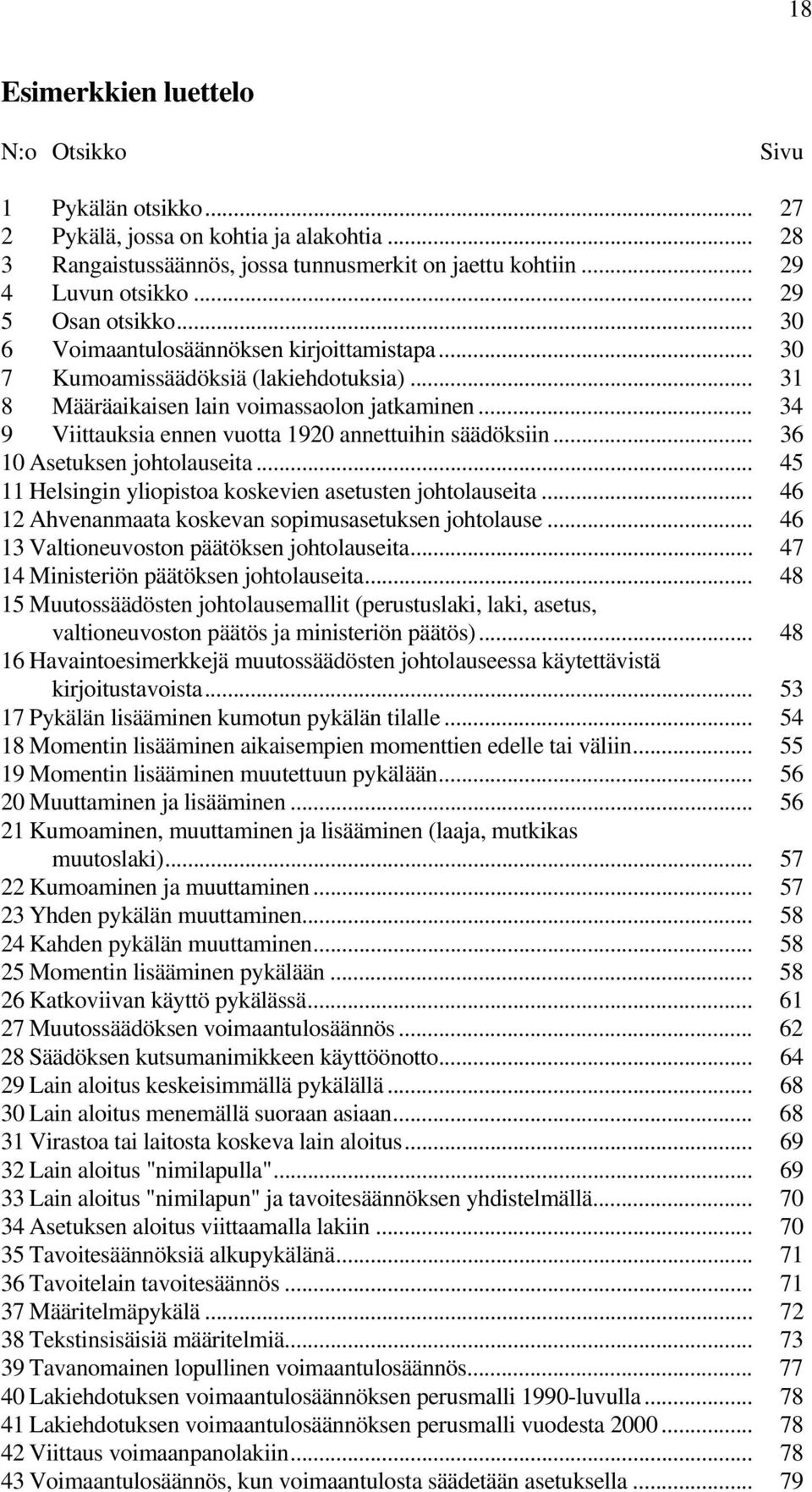 .. 34 9 Viittauksia ennen vuotta 1920 annettuihin säädöksiin... 36 10 Asetuksen johtolauseita... 45 11 Helsingin yliopistoa koskevien asetusten johtolauseita.