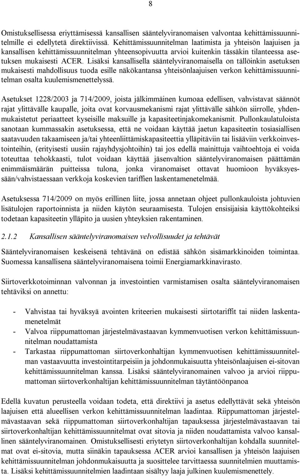 Lisäksi kansallisella sääntelyviranomaisella on tällöinkin asetuksen mukaisesti mahdollisuus tuoda esille näkökantansa yhteisönlaajuisen verkon kehittämissuunnitelman osalta kuulemismenettelyssä.