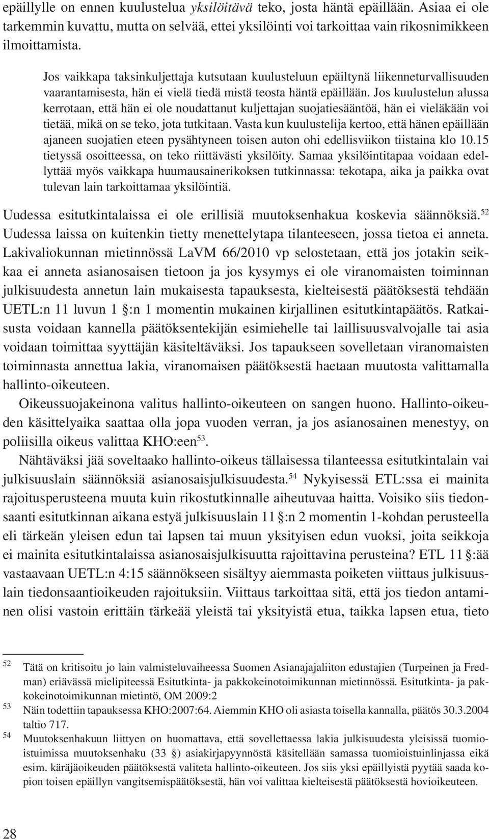 Jos kuulustelun alussa kerrotaan, että hän ei ole noudattanut kuljettajan suojatiesääntöä, hän ei vieläkään voi tietää, mikä on se teko, jota tutkitaan.