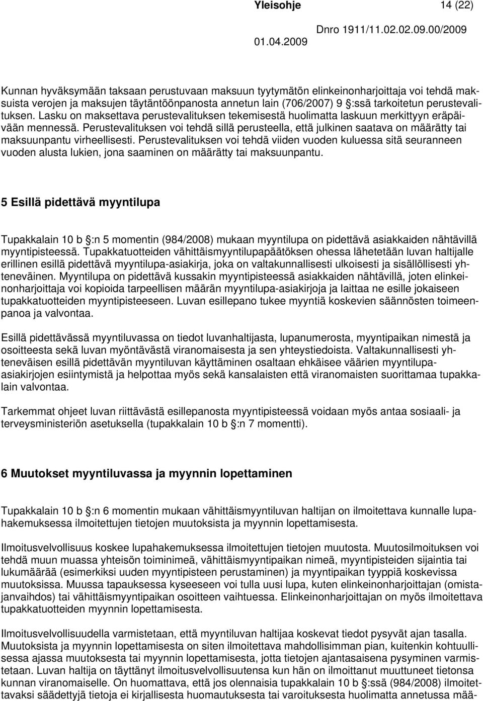 Perustevalituksen voi tehdä sillä perusteella, että julkinen saatava on määrätty tai maksuunpantu virheellisesti.