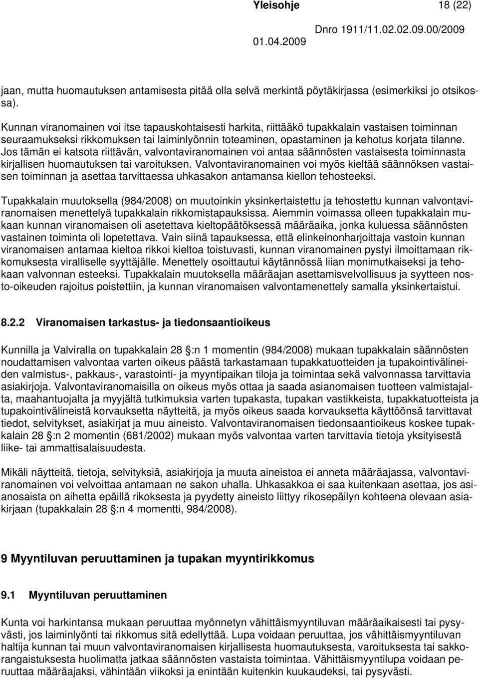 Jos tämän ei katsota riittävän, valvontaviranomainen voi antaa säännösten vastaisesta toiminnasta kirjallisen huomautuksen tai varoituksen.