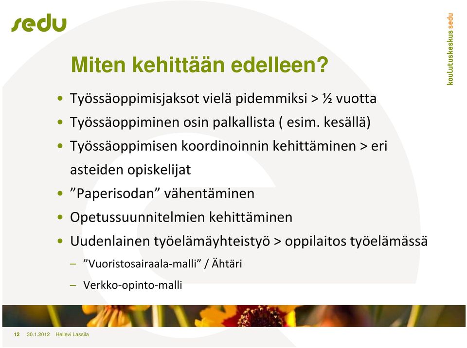 kesällä) Työssäoppimisen koordinoinnin kehittäminen > eri asteiden opiskelijat Paperisodan