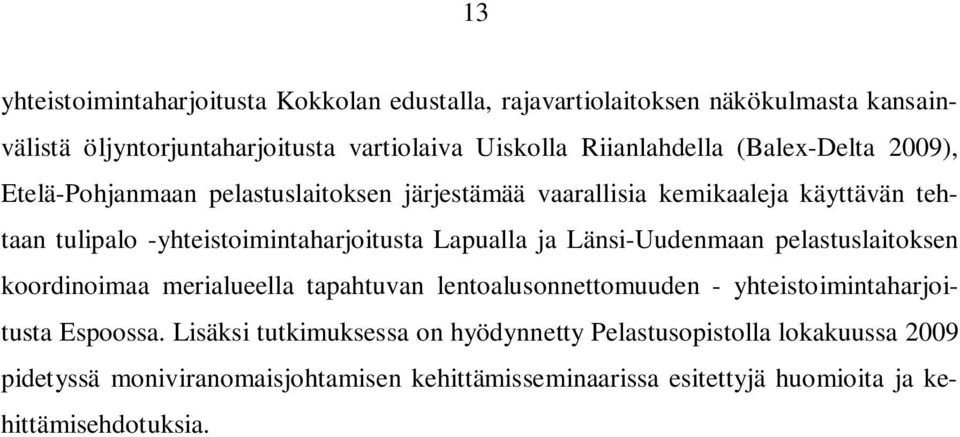 -yhteistoimintaharjoitusta Lapualla ja Länsi-Uudenmaan pelastuslaitoksen koordinoimaa merialueella tapahtuvan lentoalusonnettomuuden -