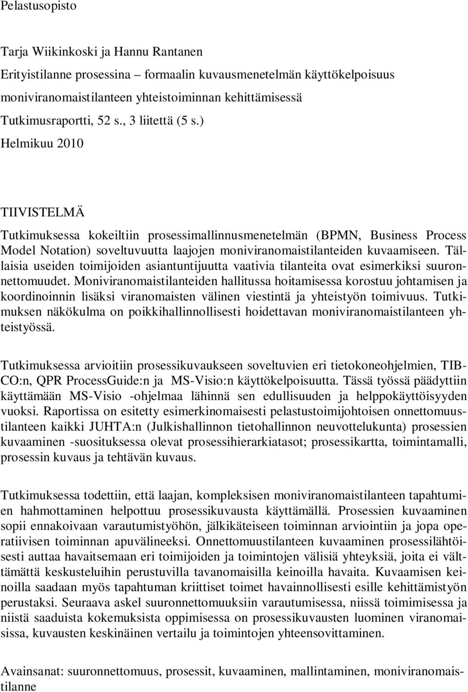 Tällaisia useiden toimijoiden asiantuntijuutta vaativia tilanteita ovat esimerkiksi suuronnettomuudet.