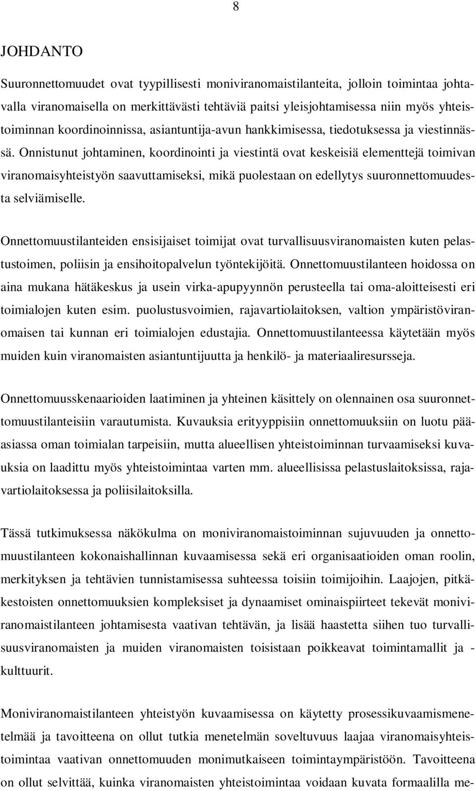 Onnistunut johtaminen, koordinointi ja viestintä ovat keskeisiä elementtejä toimivan viranomaisyhteistyön saavuttamiseksi, mikä puolestaan on edellytys suuronnettomuudesta selviämiselle.