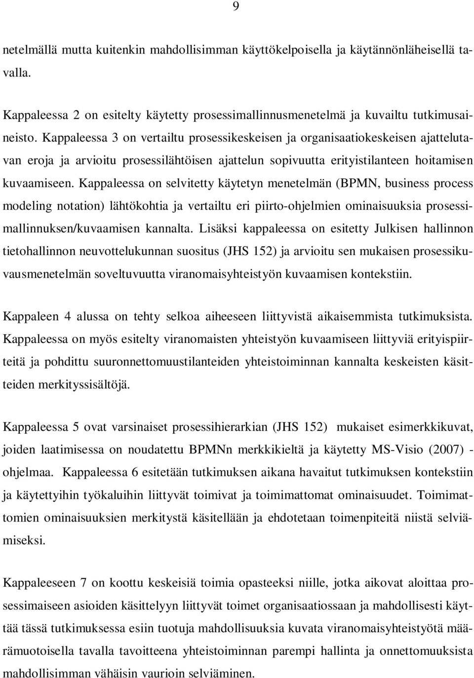 Kappaleessa on selvitetty käytetyn menetelmän (BPMN, business process modeling notation) lähtökohtia ja vertailtu eri piirto-ohjelmien ominaisuuksia prosessimallinnuksen/kuvaamisen kannalta.