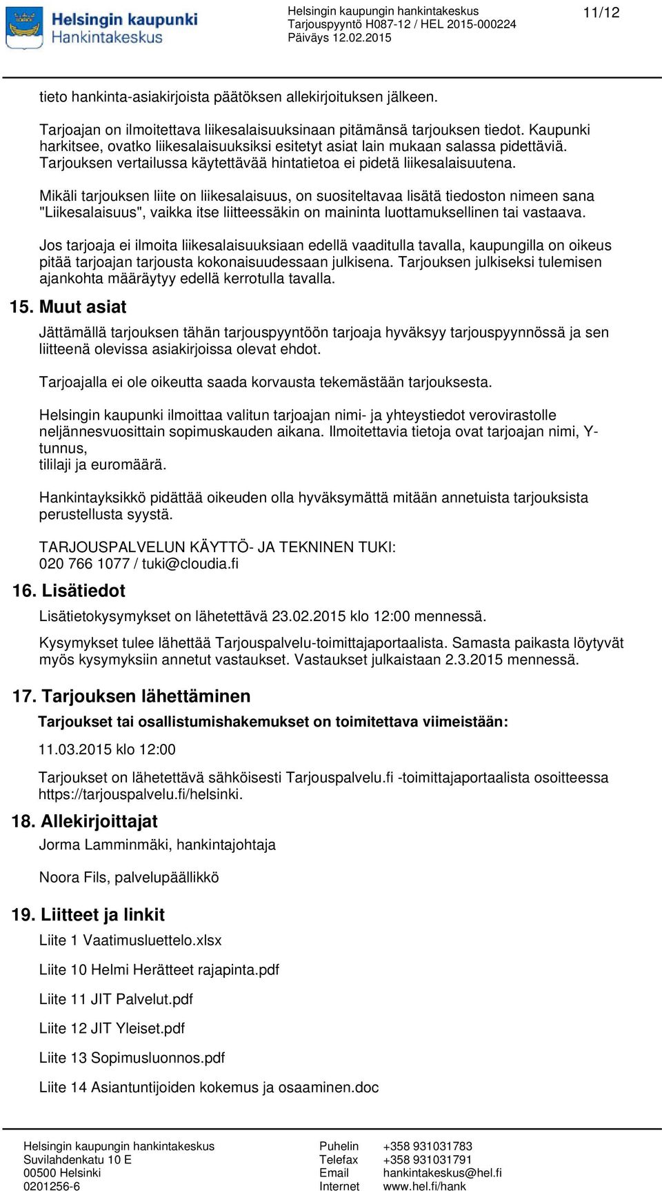 Mikäli tarjouksen liite on liikesalaisuus, on suositeltavaa lisätä tiedoston nimeen sana "Liikesalaisuus", vaikka itse liitteessäkin on maininta luottamuksellinen tai vastaava.