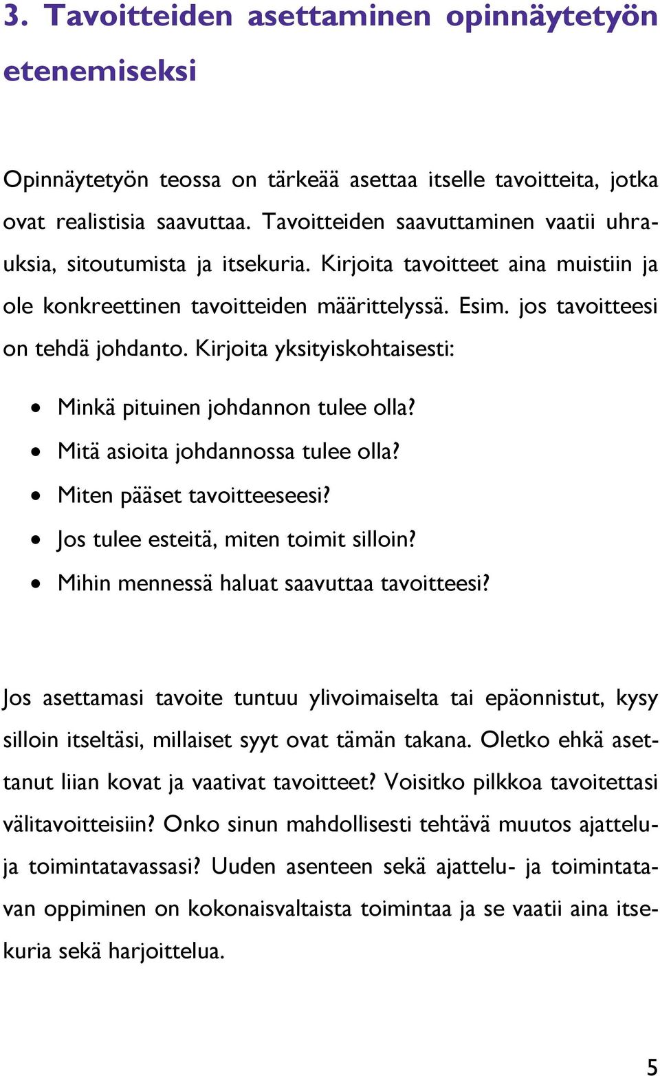 Kirjoita yksityiskohtaisesti: Minkä pituinen johdannon tulee olla? Mitä asioita johdannossa tulee olla? Miten pääset tavoitteeseesi? Jos tulee esteitä, miten toimit silloin?