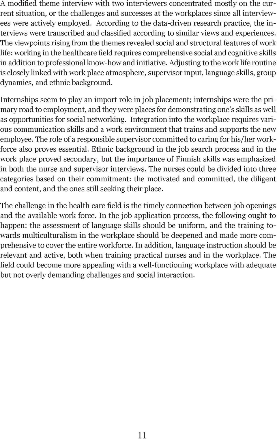 The viewpoints rising from the themes revealed social and structural features of work life: working in the healthcare field requires comprehensive social and cognitive skills in addition to