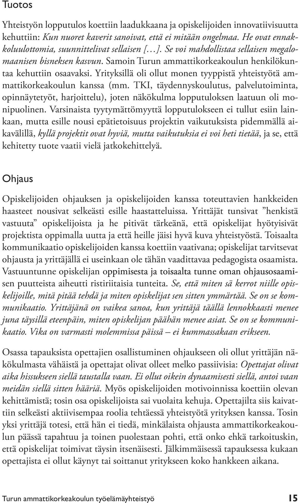 Yrityksillä oli ollut monen tyyppistä yhteistyötä ammattikorkeakoulun kanssa (mm.