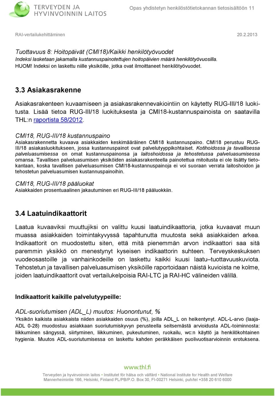 3 Asiakasrakenne Asiakasrakenteen kuvaamiseen ja asiakasrakennevakiointiin on käytetty RUG-III/18 luokitusta.