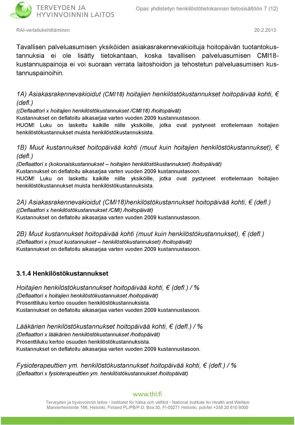 1A) Asiakasrakennevakioidut (CMI18) hoitajien henkilöstökustannukset hoitopäivää kohti, (defl.) ((Deflaattori x hoitajien henkilöstökustannukset /CMI18) /hoitopäivät) HUOM!
