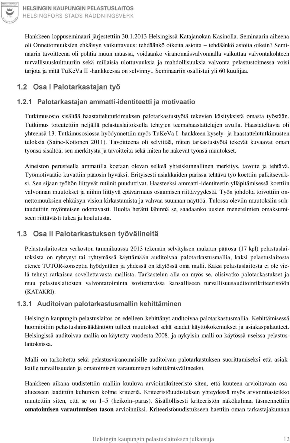 pelastustoimessa voisi tarjota ja mitä TuKeVa II -hankkeessa on selvinnyt. Seminaariin osallistui yli 60 kuulijaa. 1.2 