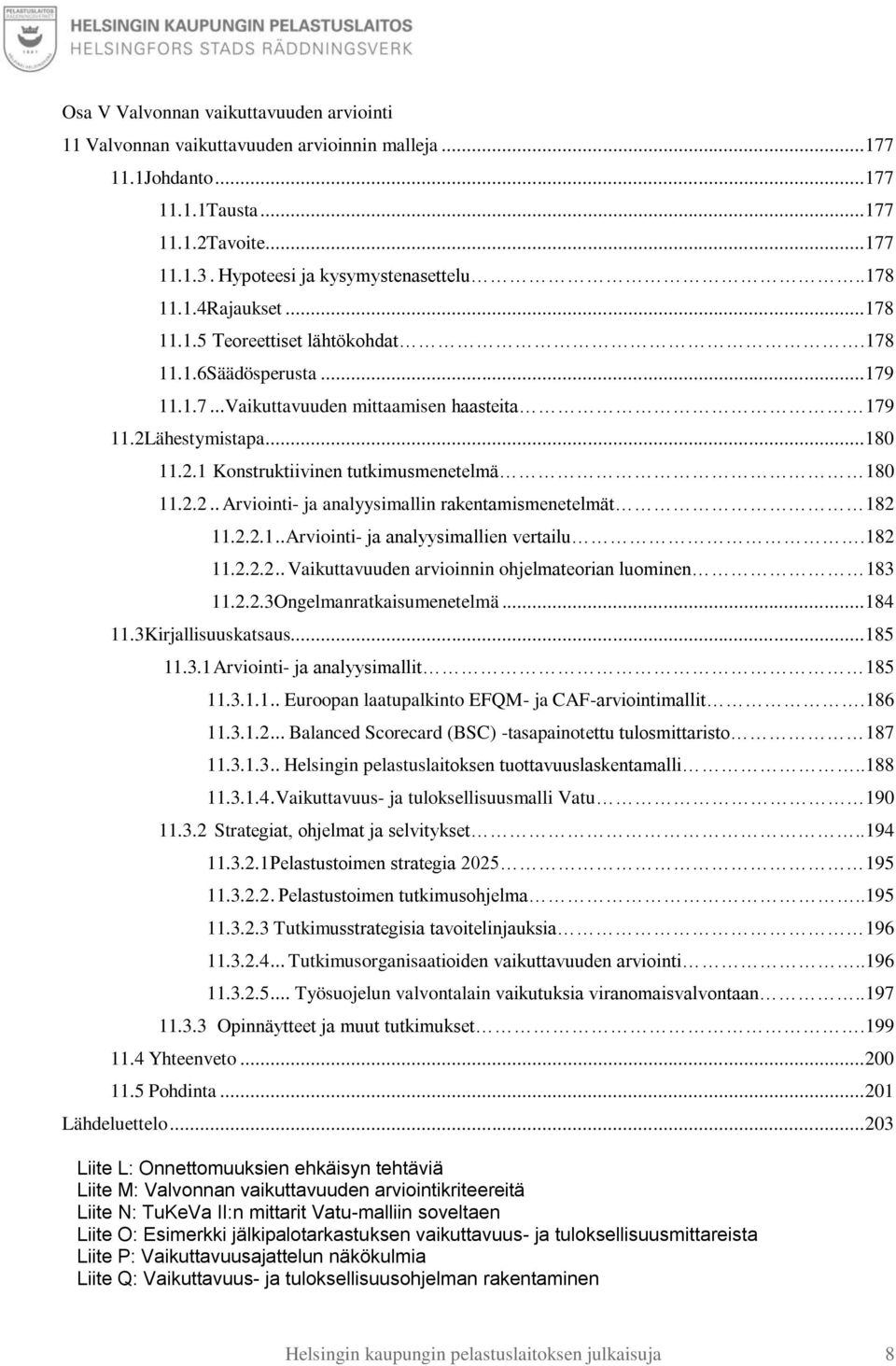 2.2.. Arviointi- ja analyysimallin rakentamismenetelmät 182 11.2.2.1.. Arviointi- ja analyysimallien vertailu.182 11.2.2.2.. Vaikuttavuuden arvioinnin ohjelmateorian luominen 183 11.2.2.3Ongelmanratkaisumenetelmä.