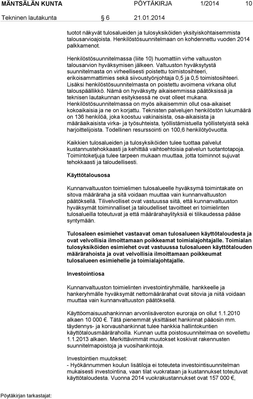 Valtuuston hyväksytystä suunnitelmasta on virheellisesti poistettu toimistosihteeri, erikoisammattimies sekä siivoustyönjohtaja 0,5 ja 0,5 toimistosihteeri.