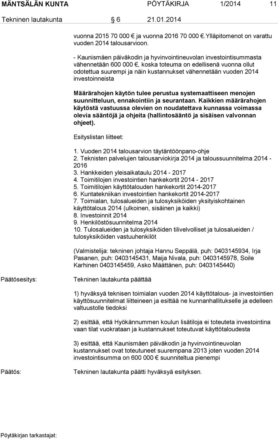 investoinneista Määrärahojen käytön tulee perustua systemaattiseen menojen suunnitteluun, ennakointiin ja seurantaan.