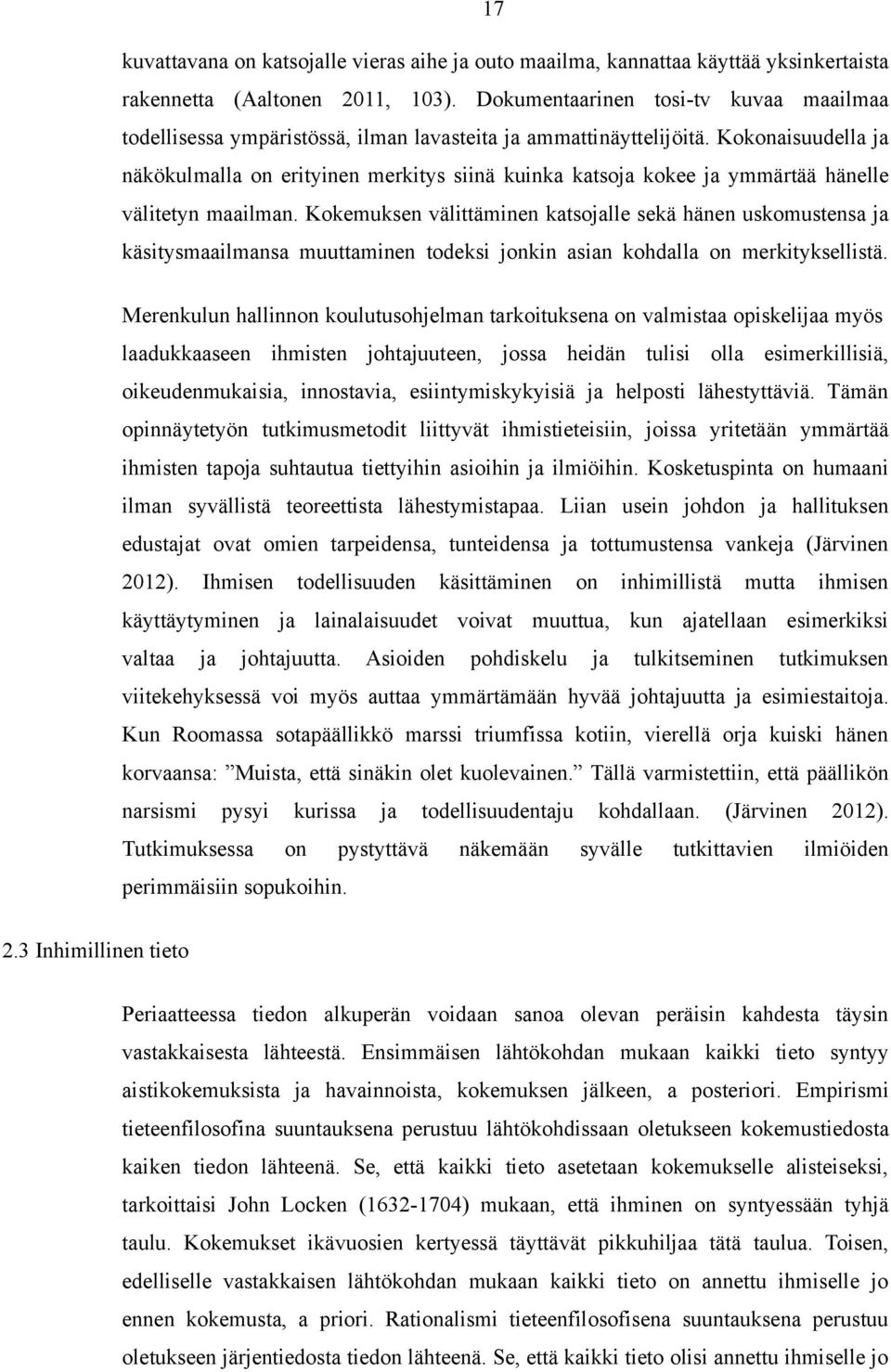 Kokonaisuudella ja näkökulmalla on erityinen merkitys siinä kuinka katsoja kokee ja ymmärtää hänelle välitetyn maailman.