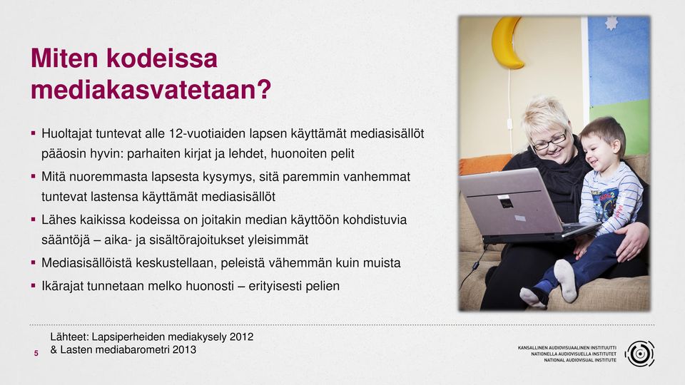 nuoremmasta lapsesta kysymys, sitä paremmin vanhemmat tuntevat lastensa käyttämät mediasisällöt Lähes kaikissa kodeissa on joitakin median