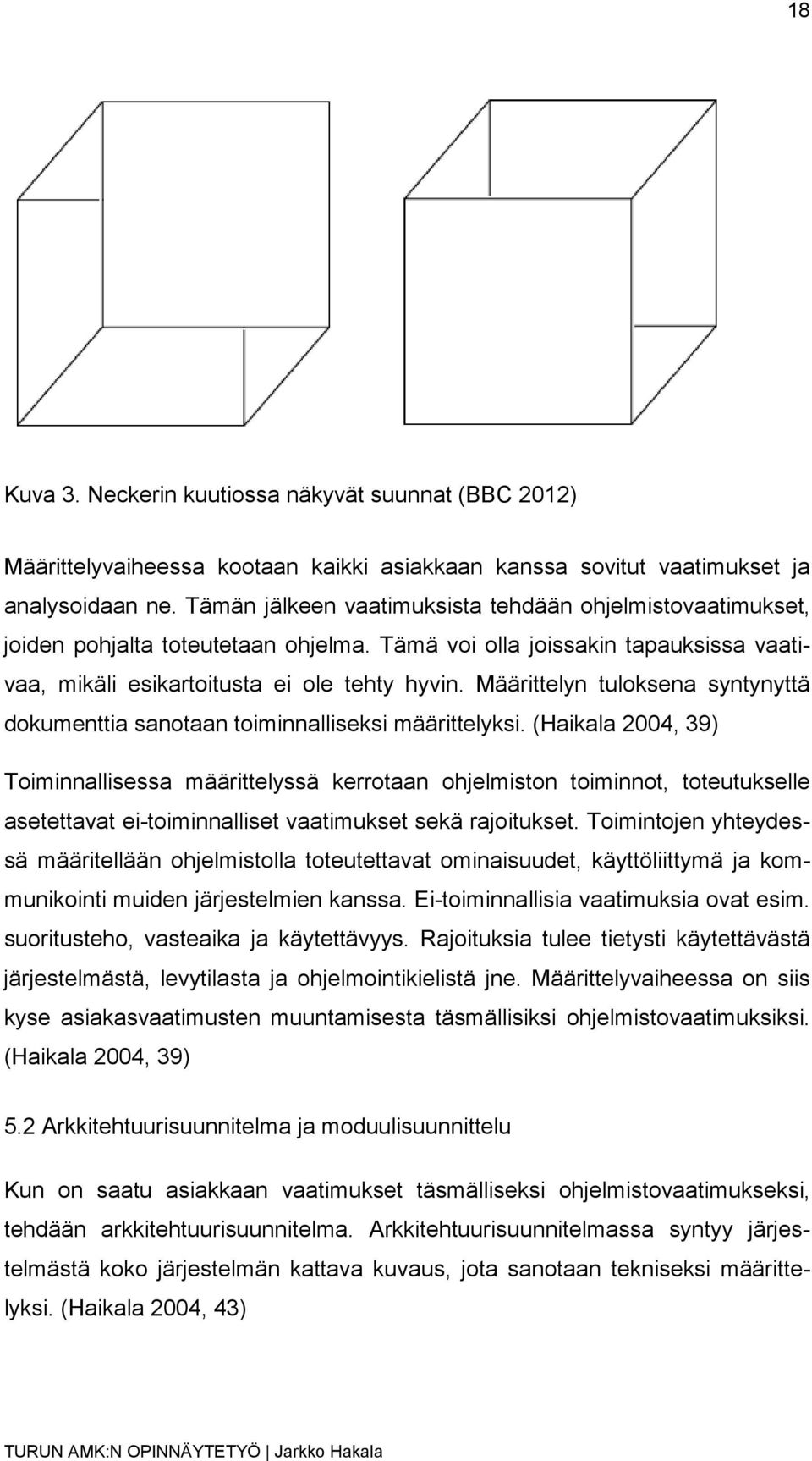 Määrittelyn tuloksena syntynyttä dokumenttia sanotaan toiminnalliseksi määrittelyksi.