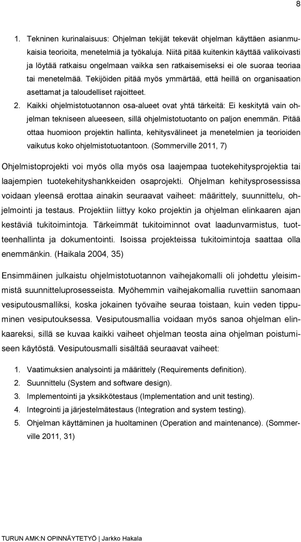 Tekijöiden pitää myös ymmärtää, että heillä on organisaation asettamat ja taloudelliset rajoitteet. 2.