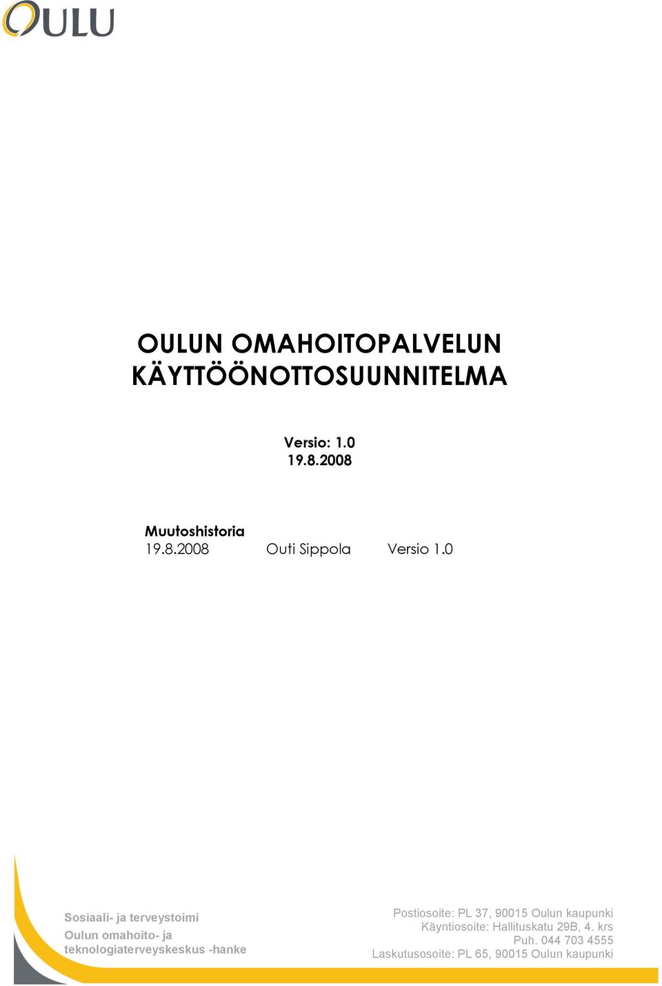 Postiosoite: PL 37, 90015 Oulun kaupunki Käyntiosoite: Hallituskatu 29B, 4.