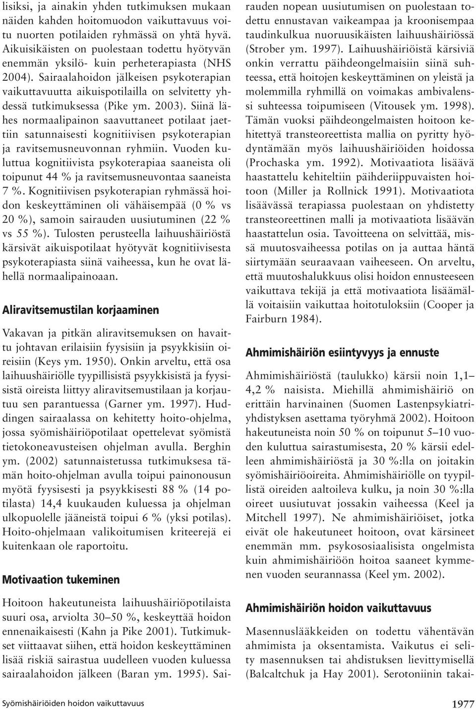 Sairaalahoidon jälkeisen psykoterapian vaikuttavuutta aikuis potilailla on selvitetty yhdessä tutkimuksessa (Pike ym. 2003).