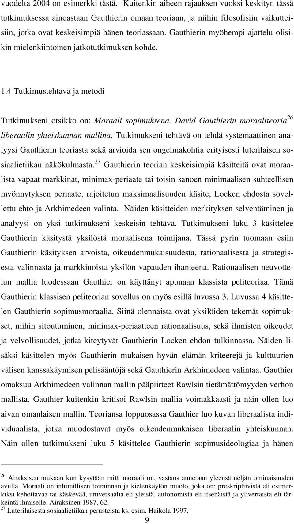 Gauthierin myöhempi ajattelu olisikin mielenkiintoinen jatkotutkimuksen kohde. 1.