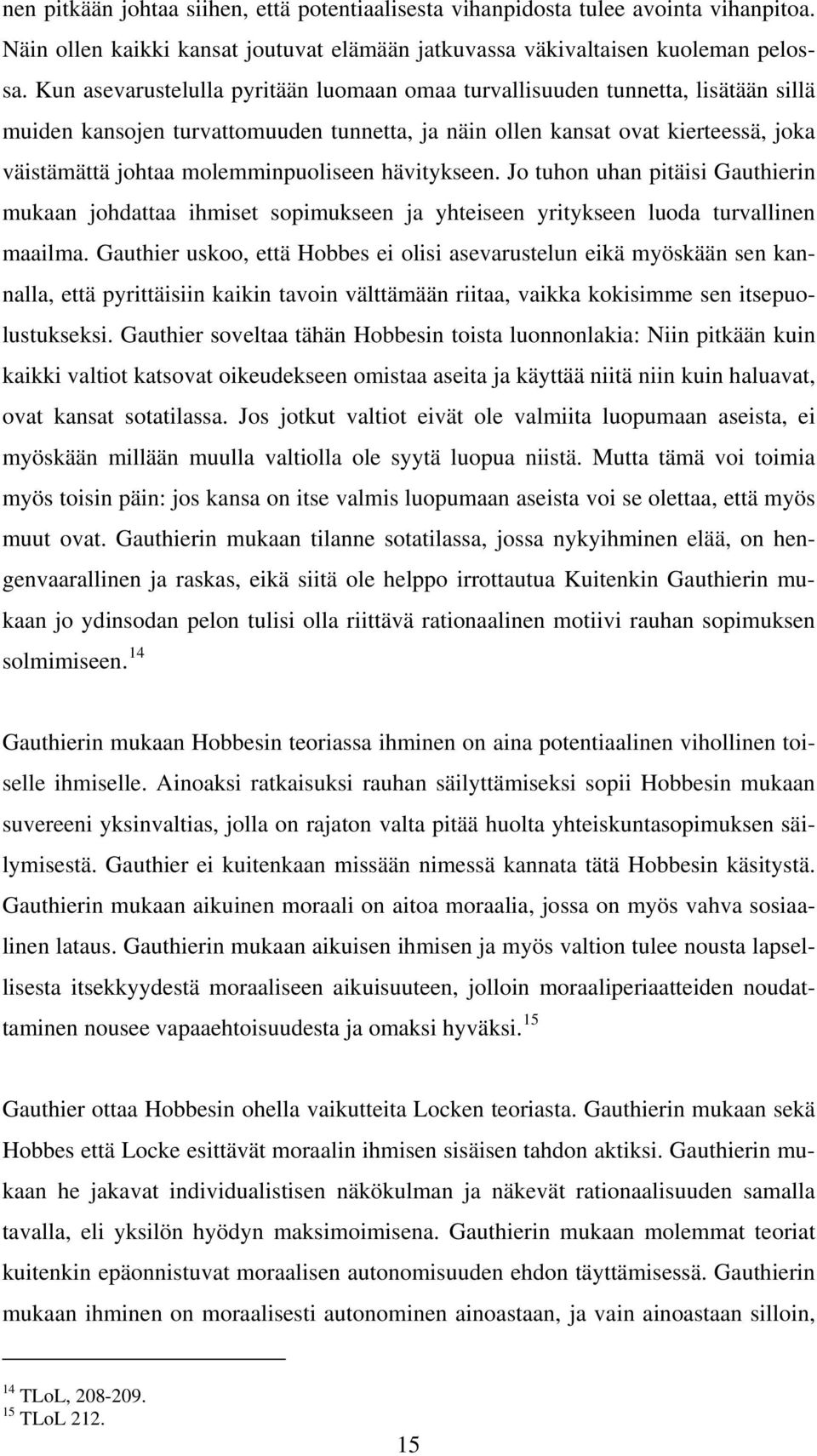 molemminpuoliseen hävitykseen. Jo tuhon uhan pitäisi Gauthierin mukaan johdattaa ihmiset sopimukseen ja yhteiseen yritykseen luoda turvallinen maailma.