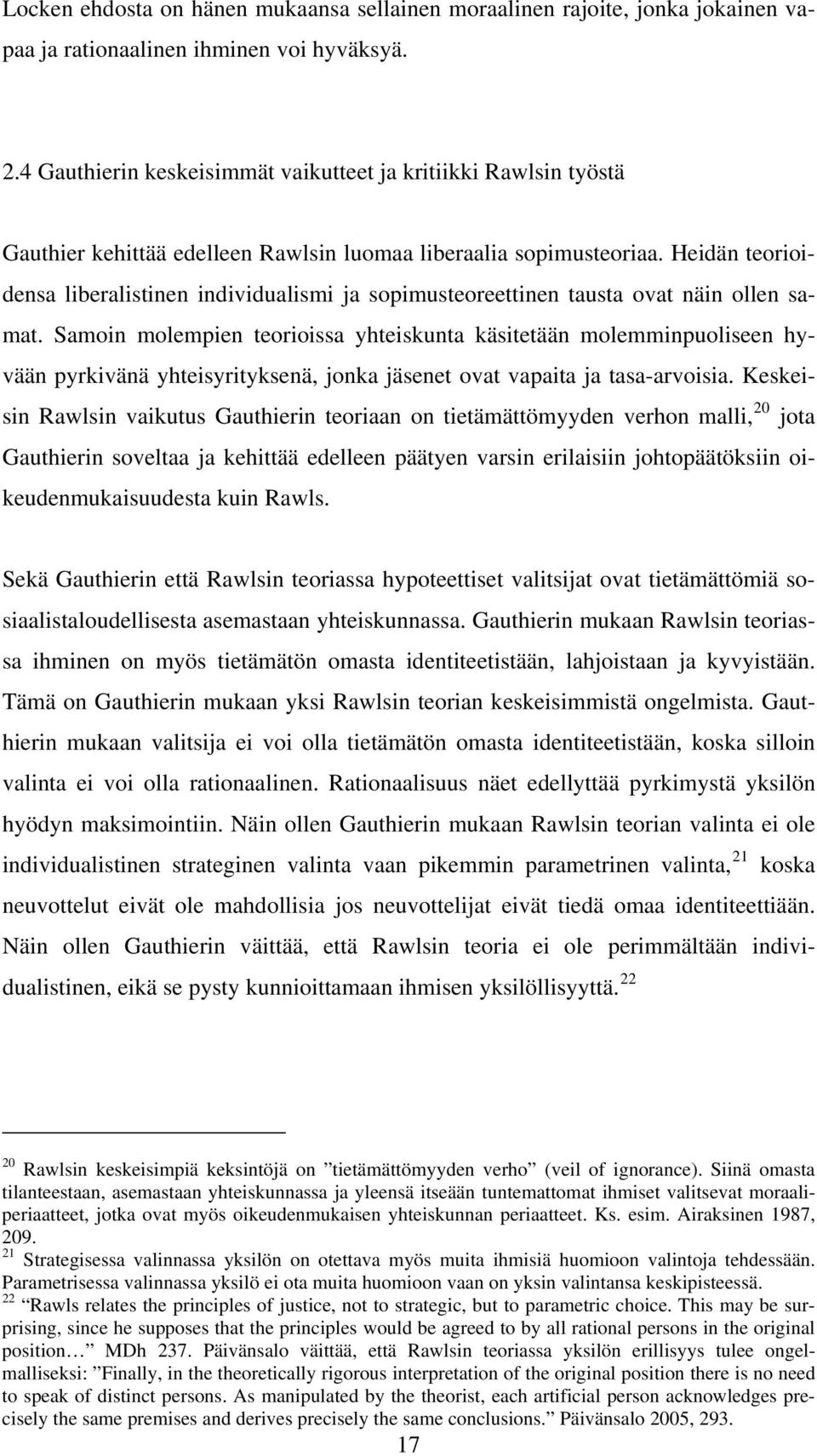 Heidän teorioidensa liberalistinen individualismi ja sopimusteoreettinen tausta ovat näin ollen samat.